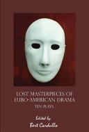 Lost masterpieces of Euro-American drama : ten plays /