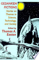 Gedanken fictions : stories on themes in science, technology, and society /