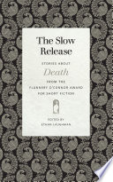 The slow release : stories about death from the Flannery O'Connor Award for Short Fiction /
