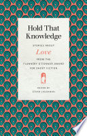 Hold that knowledge : stories about love from the Flannery O'Connor Award for Short Fiction /