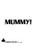 Mummy! : a chrestomathy of crypt-ology /
