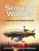 Sense of wonder : a century of science fiction /
