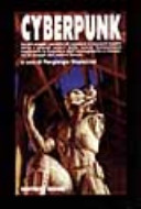 Cyberpunk : la più ampia raccolta di romanzi e racconti inediti dove i grandi autori della nuova fantascienza esplorano le frontiere dell'immaginario e tracciano le mappe del nostro futuro /