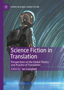 Science fiction in translation : perspectives on the global theory and practice of translation /