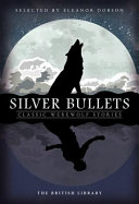 Silver bullets : classic werewolf stories /