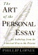 The art of the personal essay : an anthology from the classical era to the present /