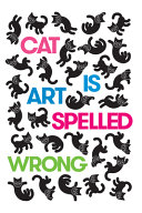 Cat is art spelled wrong : essays /