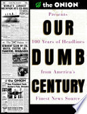 Our dumb century : 100 years of headlines from America's finest news source /