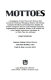 Mottoes : a compilation of more than 9,000 mottoes from around the world and throughout history ... /