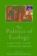 The politics of ecology : land, life, and law in medieval Britain /