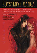 Boys' love manga : essays on the sexual ambiguity and cross-cultural fandom of the genre /