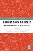 Burning down the house : Latin American comics in the 21st century /