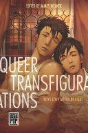 Queer transfigurations : boys love media in Asia /