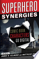 Superhero Synergies : Comic Book Characters Go Digital /