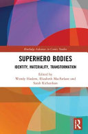 Superhero bodies : identity, materiality, transformation /