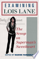 Examining Lois Lane : the scoop on Superman's sweetheart /
