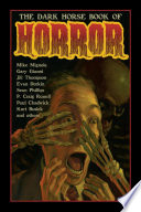 The Dark Horse book of horror : thirty-five strange mysteries of the lost and risen dead and the fiends who lay them down, told in words and pictures--including conversations with noted experts /