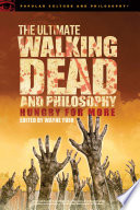 The ultimate Walking Dead and philosophy : hungry for more /