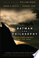 Batman and philosophy : the dark knight of the soul /