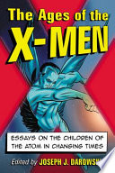 The ages of the X-Men : essays on the children of the atom in changing times /