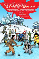 The Canadian alternative : cartoonists, comics, and graphic novels from the North /
