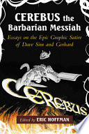 Cerebus the barbarian messiah : essays on the epic graphic satire of Dave Sim and Gerhard /