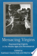 Menacing virgins : representing virginity in the Middle Ages and Renaissance /