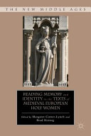 Reading memory and identity in the texts of medieval European holy women /
