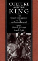 Culture and the king : the social implications of the Arthurian legend : essays in honor of Valerie M. Lagorio /