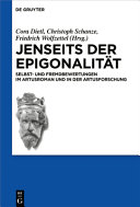 Jenseits der Epigonalität : Selbst- und Fremdbewertungen im Artusroman und in der Artusforschung /