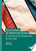 21st Century US Historical Fiction : Contemporary Responses to the Past /