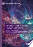 Canadian Science Fiction, Fantasy, and Horror : Bridging the Solitudes /