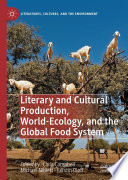 Literary and Cultural Production, World-Ecology, and the Global Food System /