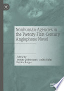 Nonhuman Agencies in the Twenty-First-Century Anglophone Novel  /
