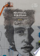 Polyvocal Bob Dylan : Music, Performance, Literature /