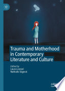 Trauma and Motherhood in Contemporary Literature and Culture /