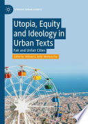 Utopia, Equity and Ideology in Urban Texts : Fair and Unfair Cities /