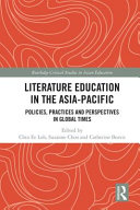 Literature education in the Asia-Pacific : policies, practices and perspectives in global times /