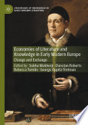 Economies of Literature and Knowledge in Early Modern Europe : Change and Exchange /