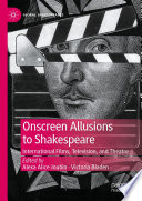 Onscreen Allusions to Shakespeare : International Films, Television, and Theatre /