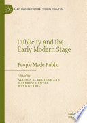 Publicity and the Early Modern Stage : People Made Public /