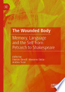 The Wounded Body : Memory, Language and the Self from Petrarch to Shakespeare /