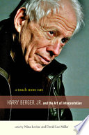 A touch more rare : Harry Berger, Jr., and the arts of interpretation /