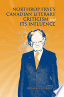 Northrop Frye's Canadian literary criticism and its influence /