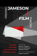 Fredric Jameson and film theory : Marxism, allegory, and geopolitics in world cinema /