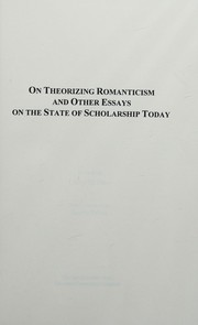 On theorizing romanticism and other essays on the state of scholarship today /