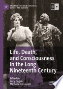 Life, Death, and Consciousness in the Long Nineteenth Century /