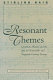 Resonant themes : literature, history, and the arts in nineteenth- and twentieth-century Europe : essays in honor of Victor Brombert /