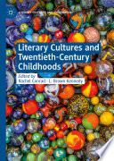 Literary Cultures and Twentieth-Century Childhoods /