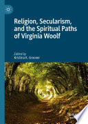 Religion, Secularism, and the Spiritual Paths of Virginia Woolf /